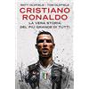 RIZZOLI NARRATIVA Cristiano Ronaldo. La vera storia del più grande di tutti