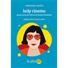 le plurali Lady cinema. Guida pratica per attivare le tue lenti femministe