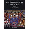 OM Il libro tibetano dei morti. L'antica sapienza dell'Oriente di fronte al morire e al rinascere