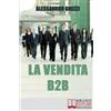 Bruno Editore La Vendita B2B: Consigli Strategici per Organizzare la Vendita di Servizi e Fidelizzare il Cliente