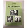LIBRO QUI RADIO FIRENZE MILLE VOCI IN VENT'ANNI DI STORIA 1932 1952 BATIGNANI