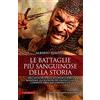Newton Compton Editori Le battaglie più sanguinose della storia. Dall'antichità alla Seconda guerra mondiale, gli scontri più cruenti che l'umanità abbia mai conosciuto
