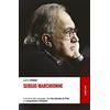 RUBBETTINO Sergio Marchionne. La storia del manager che ha salvato la Fiat e conquistato Chrysler