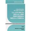 CLV La liturgia delle ore preghiera della Chiesa. I praenotanda dei libri liturgici