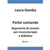 Laura Gamba Parlar cantando: Repertorio di canzoni per musicoterapia e didattica