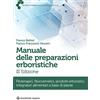 Tecniche Nuove Manuale delle preparazioni erboristiche. Fitoterapici, fitocosmetici, prodotti erboristici, integratori alimentari a base di piante