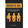 Lulu Manuale Del Linguaggio Del Corpo: Tecniche Pratiche Di Psicologia Comportamentale Per Riconoscere Immediatamente Le Personalità Delle Persone, Decifrare Espressioni, Gesti E Scoprire I Loro Segreti.