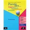 beccaria, pergliasco Parole per... leggere, pensare, comunicare, scrivere. Grammatica. Per la Scuola media. Con e-book. Con espansione online. Con Libro: Comunicazione e scrittura