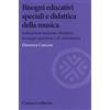 Carocci Bisogni educativi speciali e didattica della musica. Indicazioni teoriche, obiettivi, strategie operative e di valutazione