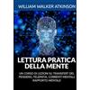 Stargatebook Lettura pratica della mente: Un corso di lezioni su transfert del pensiero, telepatia, correnti mentali, rapporto mentale