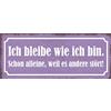 Schatzmix Blechschild Spruch bleibe Wie ICH bin. Metallschild 27x10 Deko Tin Sign Targa di Metallo da Parete, Lamiera, Multicolore, 27x10 cm