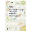 Ponte alle Grazie Problem solving strategico. L'arte di trovare soluzioni a problemi irrisolvibili