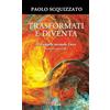 Paoline Editoriale Libri Trasformati e diventa. Il Vangelo secondo Luca. Pagine scelte