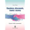 Giovanni Fioriti Editore Dipendenza, attaccamento, trauma e recovery. Il potere della connessione