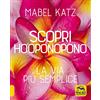 Macro Edizioni Scopri Ho'oponopono. La via più semplice