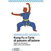 Feltrinelli Kung-fu e l'arte di passare all'azione. Supera le tue paure, agisci come uno Shaolin