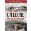 SULLE TRACCE DELLA GRANDE GUERRA 1906-1918. Un leone fra Brenta e Cismon. La storia del forte corazzato di Cima Campo progettazione, costruzione, vita di guerra, guida fotografica ai resti attuali