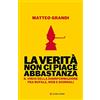 LONGANESI La verità non ci piace abbastanza. Il virus della disinformazione fra bufale, web e giornali