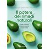 MONDADORI Il potere dei rimedi naturali. Come curarsi con 200 piante, cibi ed erbe