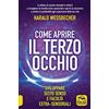 Macro Edizioni Come aprire il terzo occhio. Sviluppare sesto senso e facoltà extra-sensoriali