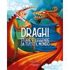 White Star Publishers Draghi. Storie e leggende da tutto il mondo. Ediz. a colori