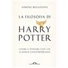PONTE ALLE GRAZIE La filosofia di Harry Potter. Vivere e pensare con un classico contemporaneo