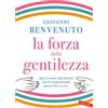 Vallardi A. La forza della gentilezza. Apri il cuore alla felicità con il rivoluzionario potere del sorriso