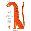 Terre di Mezzo A cosa servono i gatti. Ediz. a colori