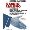 Luiss University Press Il santo realismo. Il Vaticano come potenza politica internazionale da Giovanni Paolo II a Francesco