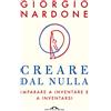 Ponte alle Grazie Creare dal nulla. Imparare a inventare e a inventarsi