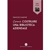 Editrice Bibliografica Come costruire una biblioteca aziendale. Welfare culturale e crescita