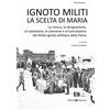 Editoriale Programma Ignoto militi. La scelta di Maria. La ricerca, la designazione, la traslazione, le onoranze e la tumulazione del Milite Ignoto all'Altare della Patria