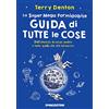 De Agostini La super mega formidabile guida di tutte le cose. Dall'Universo al corpo umano e tutto quello che sta nel mezzo