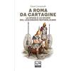 LEG Edizioni A Roma da Cartagine. La spada e lo scudo del legionario repubblicano