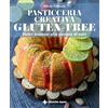 TECNICHE NUOVE Pasticceria creativa GLUTEN FREE. Dolci fantasie alla portata di tutti