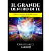 Stargatebook Il Grande dentro di Te: Libera il Potere della tua mente subconscia