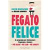 SPERLING KUPFER Fegato felice. Un programma per disintossicare l'organismo e diventare più magri, più sani, più longevi