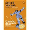 VARIA Sotto il vulcano. Rivista trimestrale. Vol.1. Cronache dal mondo nuovo