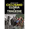 DIARKOS Ciclismo. Gloria e tragedie. Le imprese e i drammi di un'epopea sportiva