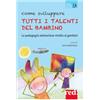 Come sviluppare tutti i talenti del bambino