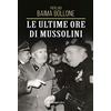 Rusconi Libri Le ultime ore di Mussolini