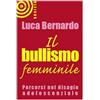 SAGGISTICA Il bullismo femminile. Ragazze che odiano le ragazze. Percorsi nel disagio adolescenziale