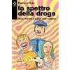 Agenzia X Lo spettro della droga. Storia, mercato e politica delle sostanze