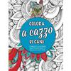 Licenza - Newton Compton Editori Colora a cazzo di cane