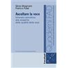 FrancoAngeli Ascoltare la voce. Itinerario percettivo alla scoperta delle qualità della voce