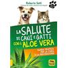 Macro Edizioni La salute di cani e gatti con l'aloe vera. Guida pratica per la cura e la prevenzione