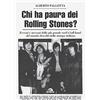 Arcana Chi ha paura dei Rolling Stones? Eccessi e successi della più grande rock'n'roll band del mondo descritti dalla stampa italiana