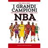 Newton Compton Editori I grandi campioni che hanno cambiato la storia dell'NBA