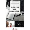 Cremona editore Fitness per manager: Migliorare se stessi e la propria salute attraverso un metodo strutturato di crescita personale ottimizzando l'allenamento a casa e l'alimentazione.