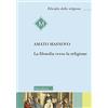 MORCELLIANA La filosofia verso la religione. Nuova ediz.